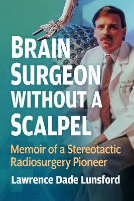 Coperta cărții 'Brain Surgeon Without a Scalpel: Memoir of a Neurosurgical Pioneer - Lawrence Dade Lunsford'