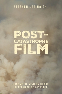 Coperta cărții 'Post-Catastrophe Film: Cinematic Visions in the Aftermath of Disaster - Stephen Lee Naish'