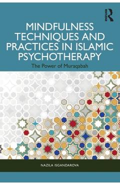 Coperta cărții 'Mindfulness Techniques and Practices in Islamic Psychotherapy: The Power of Muraqabah - Nazila Isgandarova'