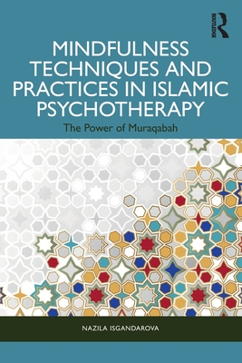 Coperta cărții 'Mindfulness Techniques and Practices in Islamic Psychotherapy: The Power of Muraqabah - Nazila Isgandarova'