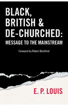 Coperta cărții 'Black, British and De-Churched: Message to the Mainstream - E. P. Louis'