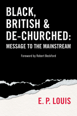 Coperta cărții 'Black, British and De-Churched: Message to the Mainstream - E. P. Louis'