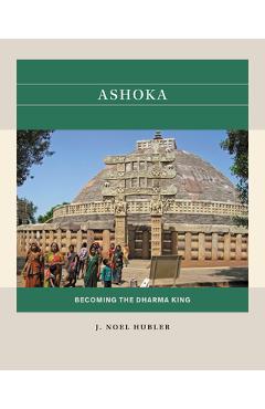 Coperta cărții 'Ashoka: Becoming the Dharma King - J. Noel Hubler'