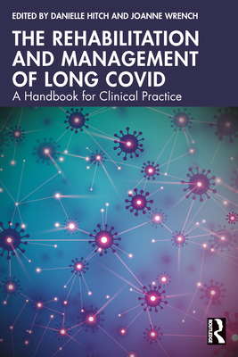 Coperta cărții 'The Rehabilitation and Management of Long COVID: A Handbook for Clinical Practice - Danielle Hitch'