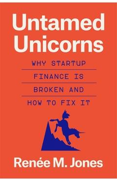 Coperta cărții 'Untamed Unicorns: Why Startup Finance Is Broken and How to Fix It - Renée M. Jones'