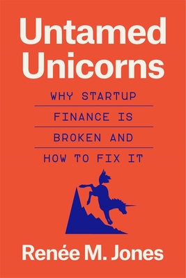 Coperta cărții 'Untamed Unicorns: Why Startup Finance Is Broken and How to Fix It - Renée M. Jones'