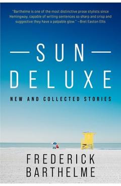 Coperta cărții 'Sun Deluxe: New and Collected Stories - Frederick Barthelme'