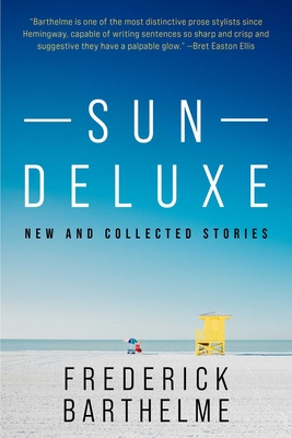 Coperta cărții 'Sun Deluxe: New and Collected Stories - Frederick Barthelme'