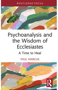 Coperta cărții 'Psychoanalysis and the Wisdom of Ecclesiastes: A Time to Heal - Paul Marcus'