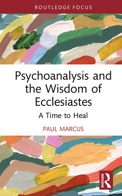 Coperta cărții 'Psychoanalysis and the Wisdom of Ecclesiastes: A Time to Heal - Paul Marcus'