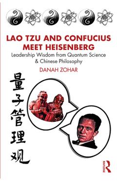 Coperta cărții 'Lao Tzu and Confucius Meet Heisenberg: Leadership Wisdom from Quantum Science and Chinese Philosophy - Danah Zohar'