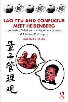 Coperta cărții 'Lao Tzu and Confucius Meet Heisenberg: Leadership Wisdom from Quantum Science and Chinese Philosophy - Danah Zohar'
