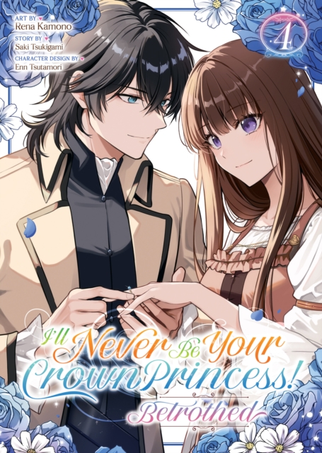 Coperta cărții 'I'll Never Be Your Crown Princess! - Betrothed (Manga) Vol. 4 - Saki Tsukigami'