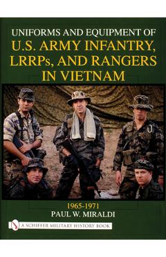 Coperta cărții 'Uniforms and Equipment of U.S Army Infantry, Lrrps, and Rangers in Vietnam 1965-1971 - Paul W. Miraldi'