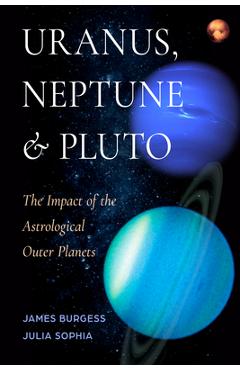 Coperta cărții 'Uranus, Neptune, and Pluto: The Impact of the Astrological Outer Planets - James Burgess'