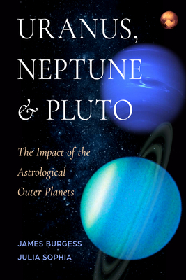 Coperta cărții 'Uranus, Neptune, and Pluto: The Impact of the Astrological Outer Planets - James Burgess'