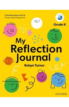 Coperta cărții 'Oxford Resources for IB PYP My Reflection Journal Kindergarten - Robyn Turner'