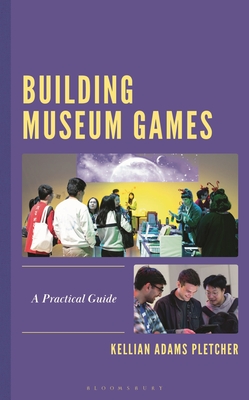 Coperta cărții 'Building Museum Games: A Practical Guide - Kellian Adams Pletcher'