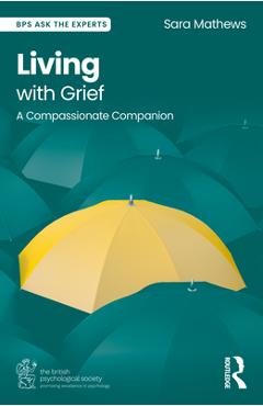 Coperta cărții 'Living with Grief: A Compassionate Companion - Sara Mathews'