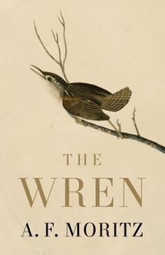 Coperta cărții 'The Wren - A. F. Moritz'