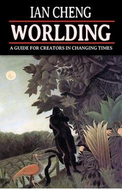 Coperta cărții 'Worlding: A Guide for Creators in Changing Times - Ian Cheng'