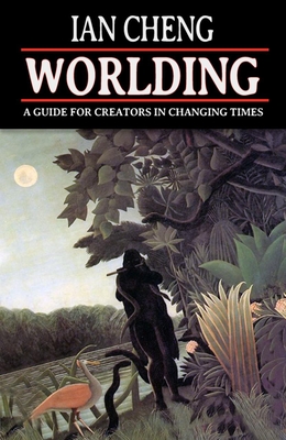 Coperta cărții 'Worlding: A Guide for Creators in Changing Times - Ian Cheng'