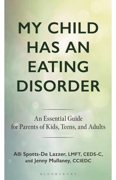 Coperta cărții 'My Child Has an Eating Disorder: An Essential Guide for Parents of Kids, Teens, and Adults - Alli Spotts-de Lazzer'