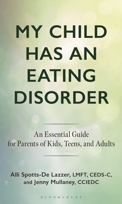 Coperta cărții 'My Child Has an Eating Disorder: An Essential Guide for Parents of Kids, Teens, and Adults - Alli Spotts-de Lazzer'