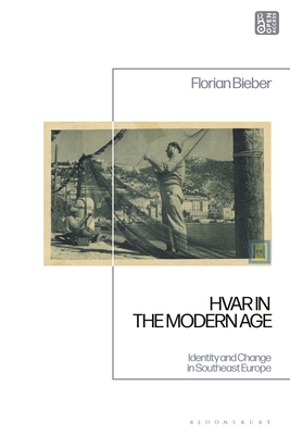 Coperta cărții 'Hvar in the Modern Age: Identity and Change in Southeast Europe - Florian Bieber'