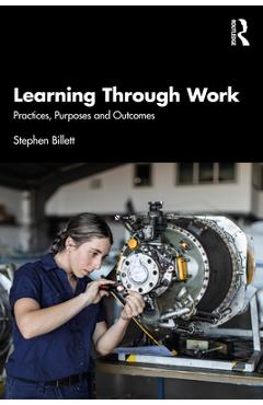 Coperta cărții 'Learning Through Work: Practices, Purposes and Outcomes - Stephen Billett'