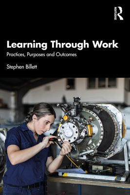 Coperta cărții 'Learning Through Work: Practices, Purposes and Outcomes - Stephen Billett'