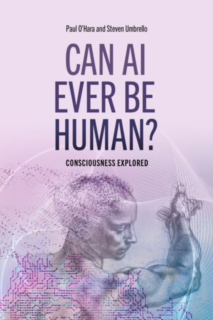 Coperta cărții 'Can AI Ever Be Human?: Consciousness Explained - Paul O'hara'