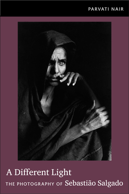 Coperta cărții 'A Different Light: The Photography of Sebastião Salgado - Parvati Nair'