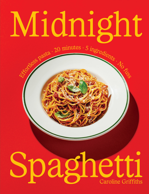 Coperta cărții 'Midnight Spaghetti: Effortless Pasta - 20 Minutes - 5 Ingredients - No Fuss - Caroline Griffiths'