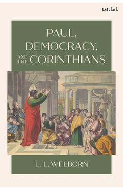 Coperta cărții 'Paul, Democracy, and the Corinthians - L. L. Welborn'