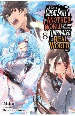 I Got a Cheat Skill in Another World and Became Unrivaled in the Real World, Too, Vol. 8 (Light Novel) -