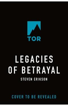 Legacies of Betrayal: The Third Tale of Witness: A Novel of the Malazan World - Steven Erikson
