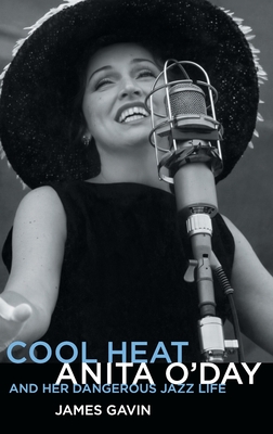 Coperta cărții 'Cool Heat: Anita O'Day and Her Dangerous Jazz Life - James Gavin'
