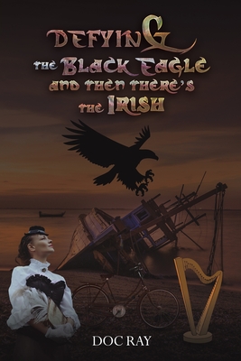 Coperta cărții 'Defying the Black Eagle and Then There's the Irish - Doc Ray'