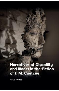 Coperta cărții 'Narratives of Disability and Illness in the Fiction of J. M. Coetzee - Pawel Wojtas'