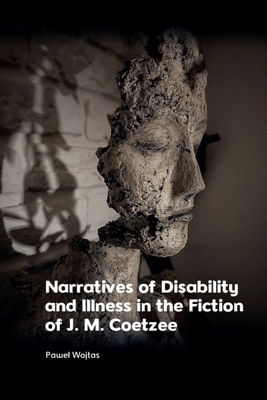 Coperta cărții 'Narratives of Disability and Illness in the Fiction of J. M. Coetzee - Pawel Wojtas'