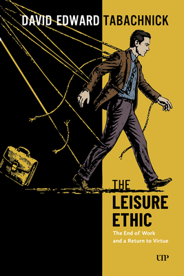 Coperta cărții 'The Leisure Ethic: The End of Work and a Return to Virtue - David Tabachnick'