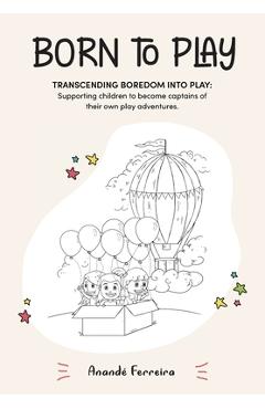 Coperta cărții 'Born to Play: Transcending Boredom into Play: Supporting children to become captains of their own play adventures. -'