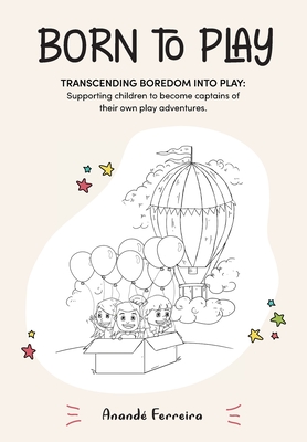 Coperta cărții 'Born to Play: Transcending Boredom into Play: Supporting children to become captains of their own play adventures. -'