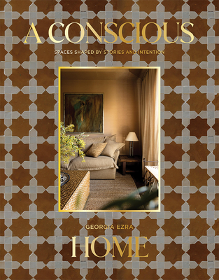 Coperta cărții 'A Conscious Home: Spaces Shaped by Stories and Intention - Georgia Ezra'