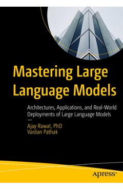 Coperta cărții 'Mastering Large Language Models: Architectures, Applications, and Real-World Deployments of Large Language Models -'