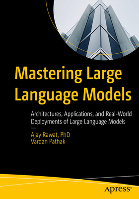 Coperta cărții 'Mastering Large Language Models: Architectures, Applications, and Real-World Deployments of Large Language Models -'