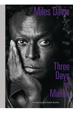 Coperta cărții 'Miles Davis--Three Days in Malibu: Photographs by Ralph Quinke - Arne Reimer'