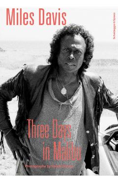 Miles Davis--Three Days in Malibu: Photographs by Ralph Quinke - Arne Reimer