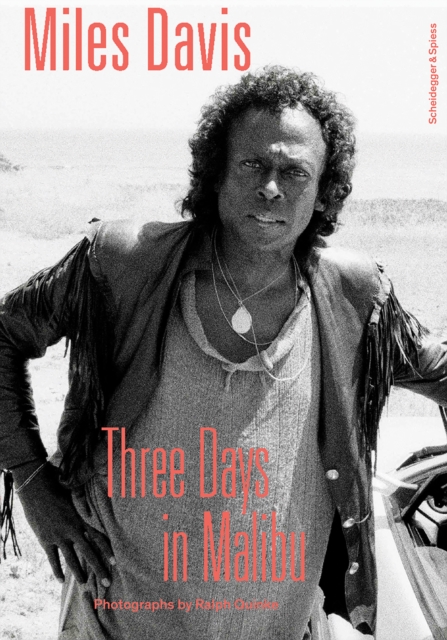 Coperta cărții 'Miles Davis--Three Days in Malibu: Photographs by Ralph Quinke - Arne Reimer'